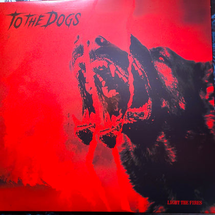 To the Dogs - "Light the Fires" LP